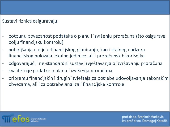 Sustavi riznica osiguravaju: - potpunu povezanost podataka o planu i izvršenju proračuna (što osigurava