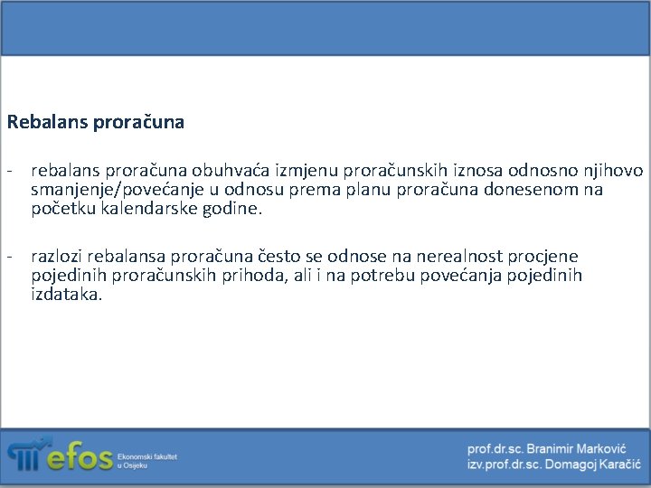 Rebalans proračuna - rebalans proračuna obuhvaća izmjenu proračunskih iznosa odnosno njihovo smanjenje/povećanje u odnosu