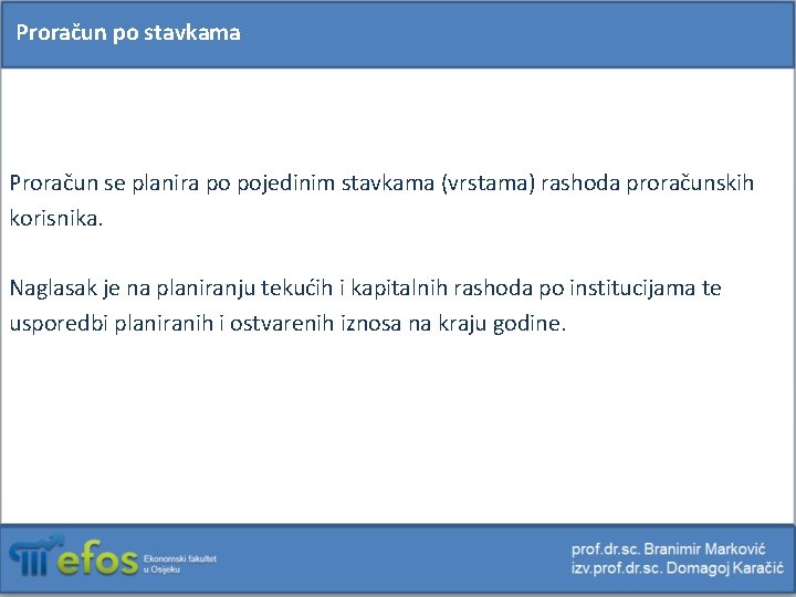 Proračun po stavkama Proračun se planira po pojedinim stavkama (vrstama) rashoda proračunskih korisnika. Naglasak