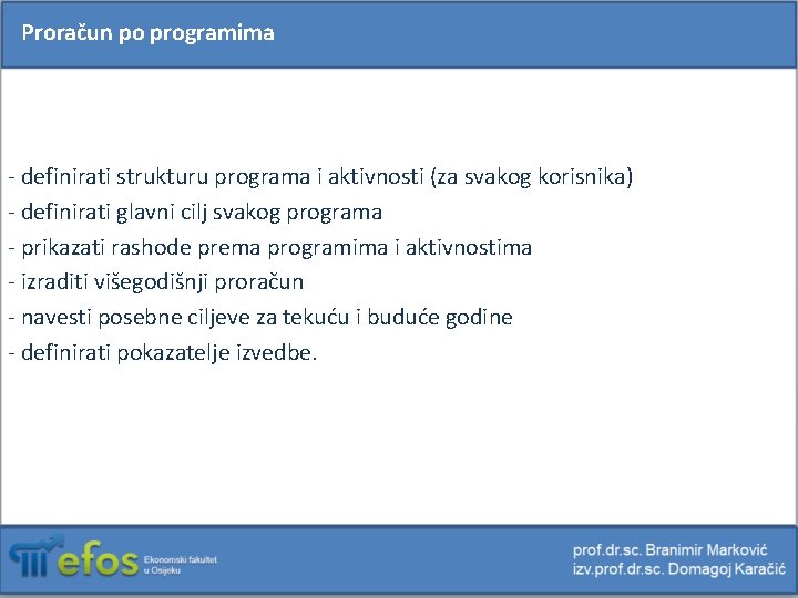 Proračun po programima - definirati strukturu programa i aktivnosti (za svakog korisnika) - definirati