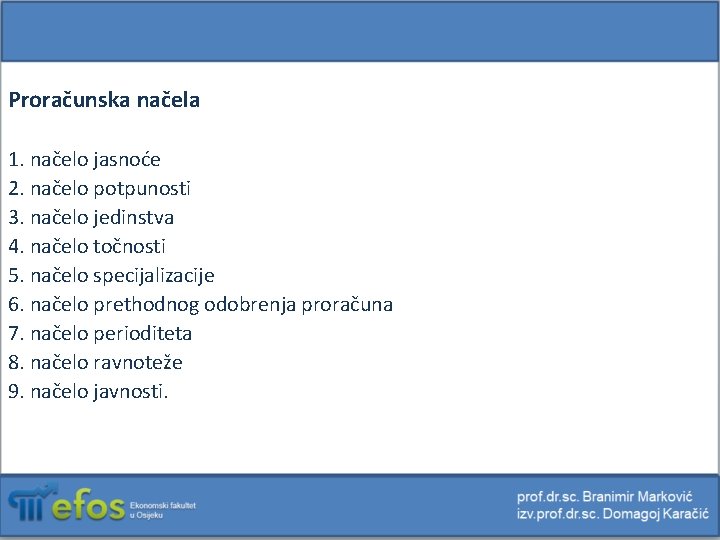 Proračunska načela 1. načelo jasnoće 2. načelo potpunosti 3. načelo jedinstva 4. načelo točnosti