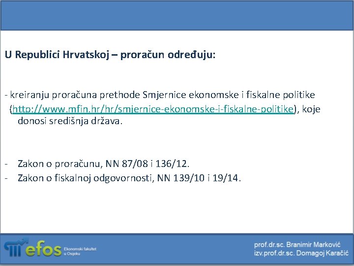 U Republici Hrvatskoj – proračun određuju: - kreiranju proračuna prethode Smjernice ekonomske i fiskalne