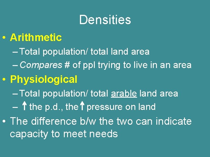 Densities • Arithmetic – Total population/ total land area – Compares # of ppl