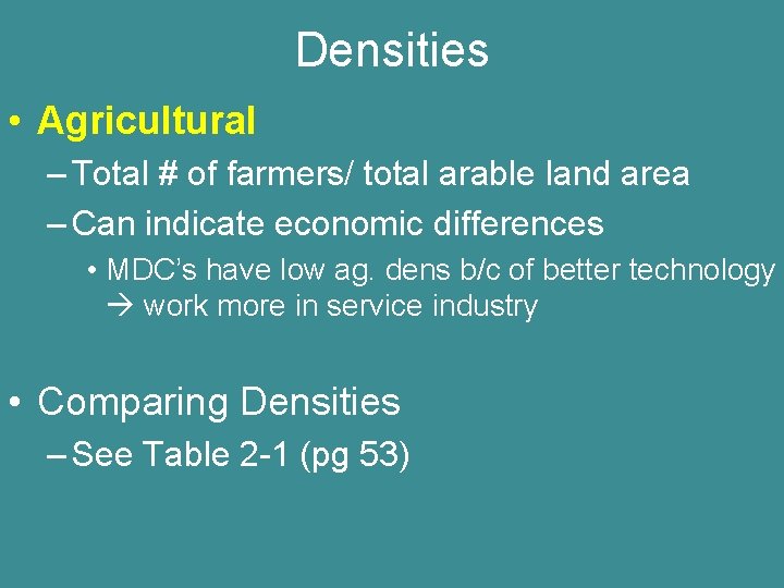 Densities • Agricultural – Total # of farmers/ total arable land area – Can