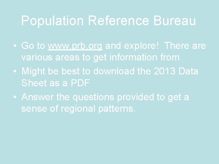 Population Reference Bureau • Go to www. prb. org and explore! There are various