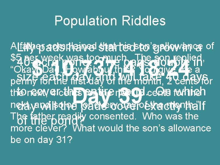 Population Riddles ALily father complained that his son’s allowance pads have started to grow