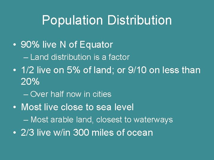 Population Distribution • 90% live N of Equator – Land distribution is a factor