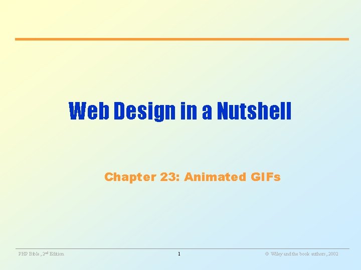 Web Design in a Nutshell Chapter 23: Animated GIFs ________________________________________________________ PHP Bible, 2 nd