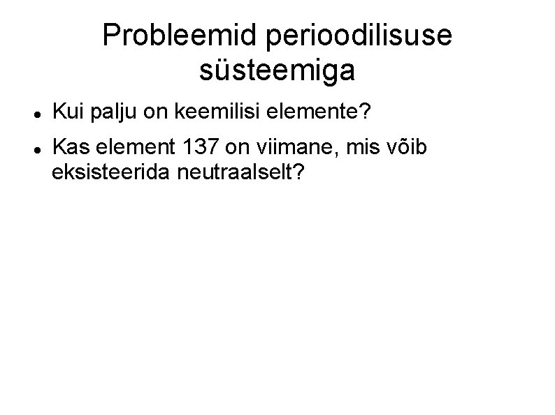 Probleemid perioodilisuse süsteemiga Kui palju on keemilisi elemente? Kas element 137 on viimane, mis