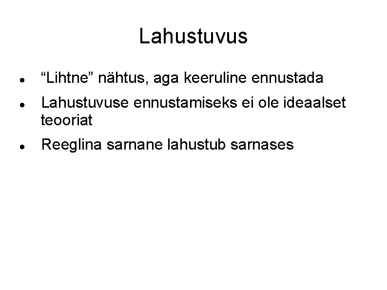 Lahustuvus “Lihtne” nähtus, aga keeruline ennustada Lahustuvuse ennustamiseks ei ole ideaalset teooriat Reeglina sarnane