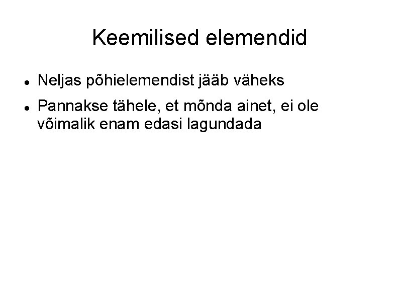 Keemilised elemendid Neljas põhielemendist jääb väheks Pannakse tähele, et mõnda ainet, ei ole võimalik