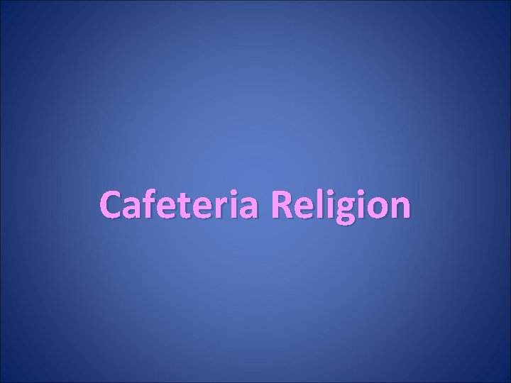 Cafeteria Religion 