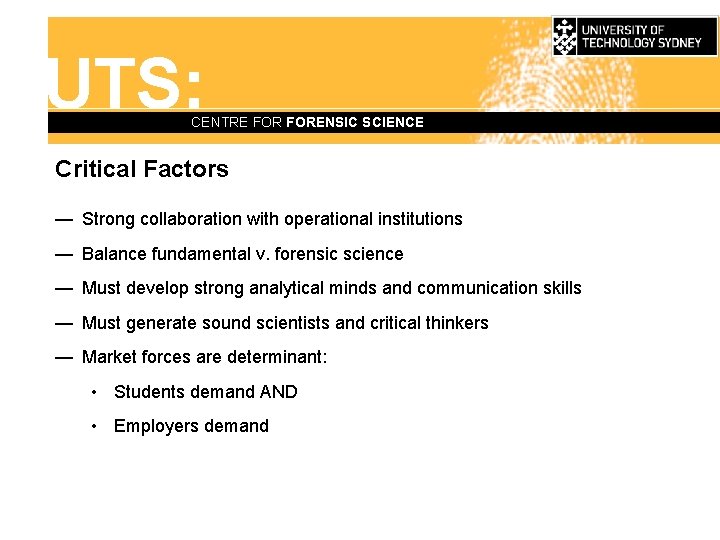 UTS: CENTRE FORENSIC SCIENCE Critical Factors — Strong collaboration with operational institutions — Balance