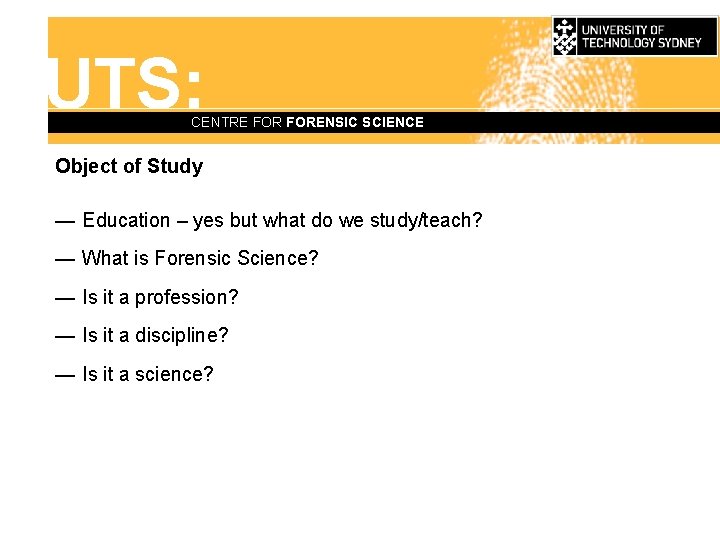 UTS: CENTRE FORENSIC SCIENCE Object of Study — Education – yes but what do