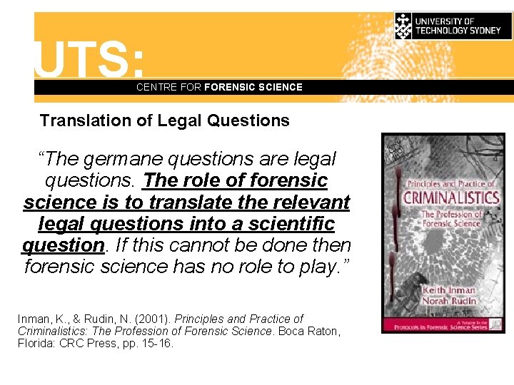 UTS: CENTRE FORENSIC SCIENCE Translation of Legal Questions “The germane questions are legal questions.
