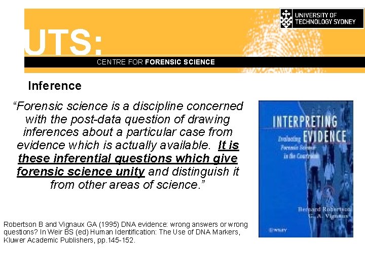 UTS: CENTRE FORENSIC SCIENCE Inference “Forensic science is a discipline concerned with the post-data