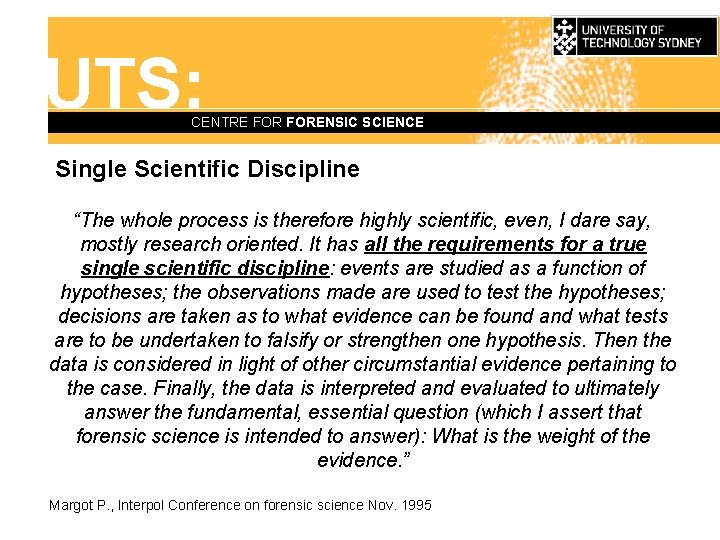 UTS: CENTRE FORENSIC SCIENCE Single Scientific Discipline “The whole process is therefore highly scientific,