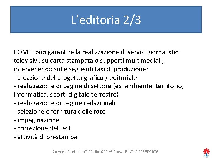 L’editoria 2/3 COMIT può garantire la realizzazione di servizi giornalistici televisivi, su carta stampata