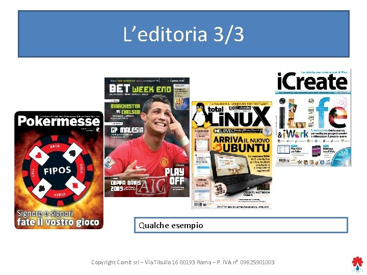 L’editoria 3/3 Qualche esempio Copyright Comit srl – Via Tibullo 16 00193 Roma –