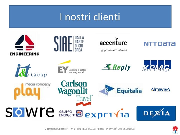 I nostri clienti Copyright Comit srl – Via Tibullo 16 00193 Roma – P.