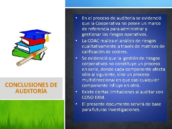 CONCLUSIONES DE AUDITORÍA • En el proceso de auditoria se evidenció que la Cooperativa