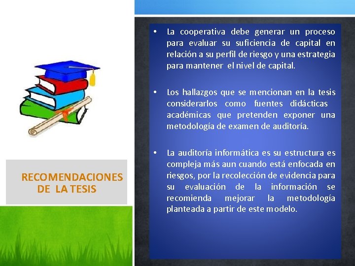 RECOMENDACIONES DE LA TESIS • La cooperativa debe generar un proceso para evaluar su