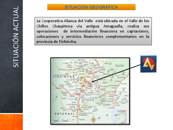 SITUACIÓN ACTUAL SITUACIÓN GEOGRÁFICA La Cooperativa Alianza del Valle está ubicada en el Valle