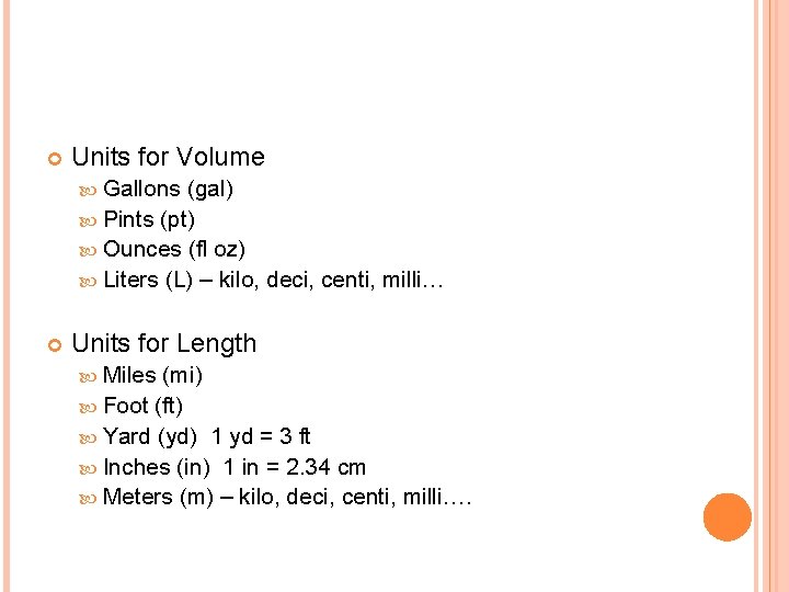  Units for Volume Gallons (gal) Pints (pt) Ounces (fl oz) Liters (L) –
