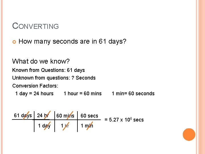 CONVERTING How many seconds are in 61 days? What do we know? Known from