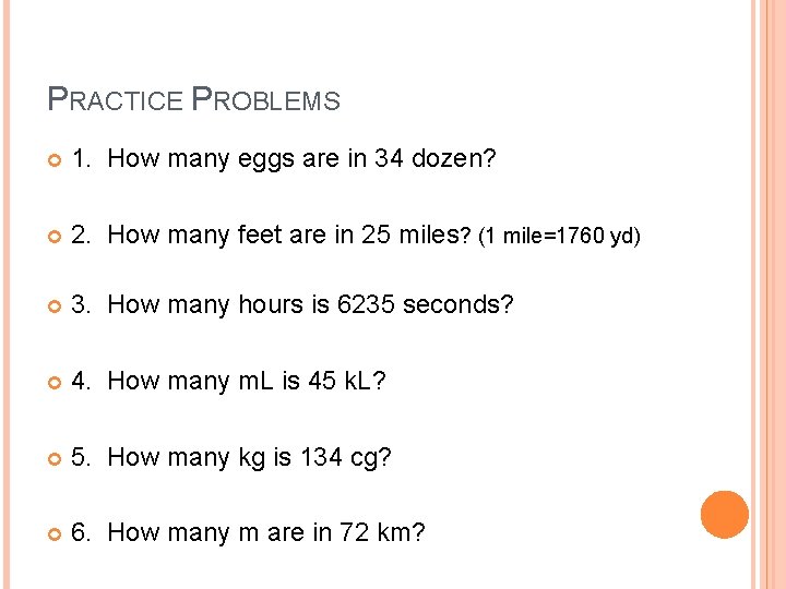 PRACTICE PROBLEMS 1. How many eggs are in 34 dozen? 2. How many feet