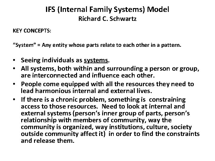 IFS (Internal Family Systems) Model Richard C. Schwartz KEY CONCEPTS: “System” = Any entity