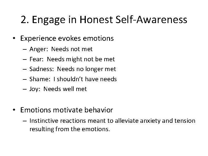2. Engage in Honest Self-Awareness • Experience evokes emotions – – – Anger: Needs