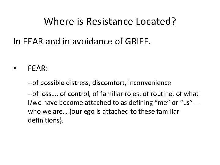 Where is Resistance Located? In FEAR and in avoidance of GRIEF. • FEAR: --of