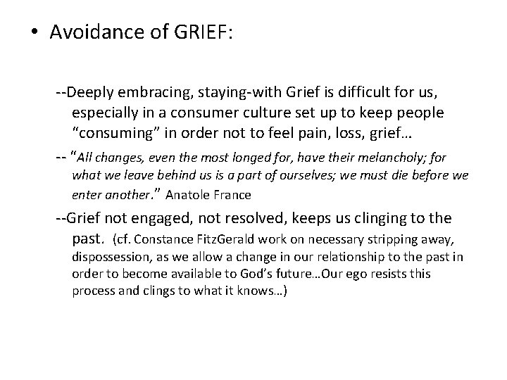  • Avoidance of GRIEF: --Deeply embracing, staying-with Grief is difficult for us, especially