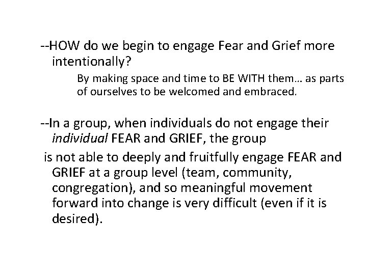 --HOW do we begin to engage Fear and Grief more intentionally? By making space