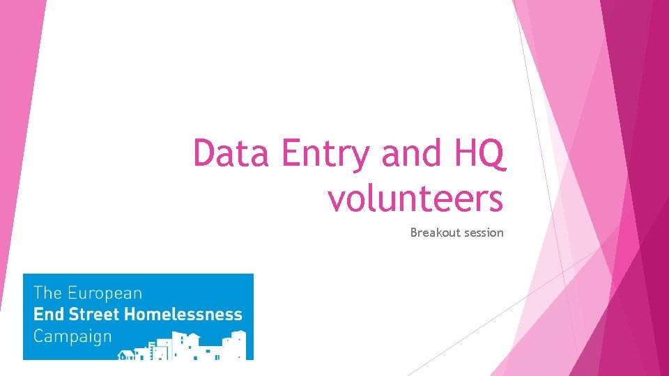 Data Entry and HQ volunteers Breakout session 