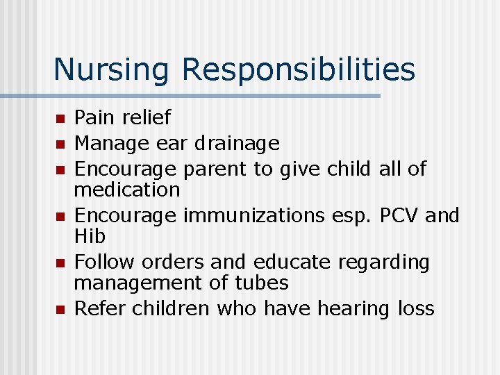 Nursing Responsibilities n n n Pain relief Manage ear drainage Encourage parent to give