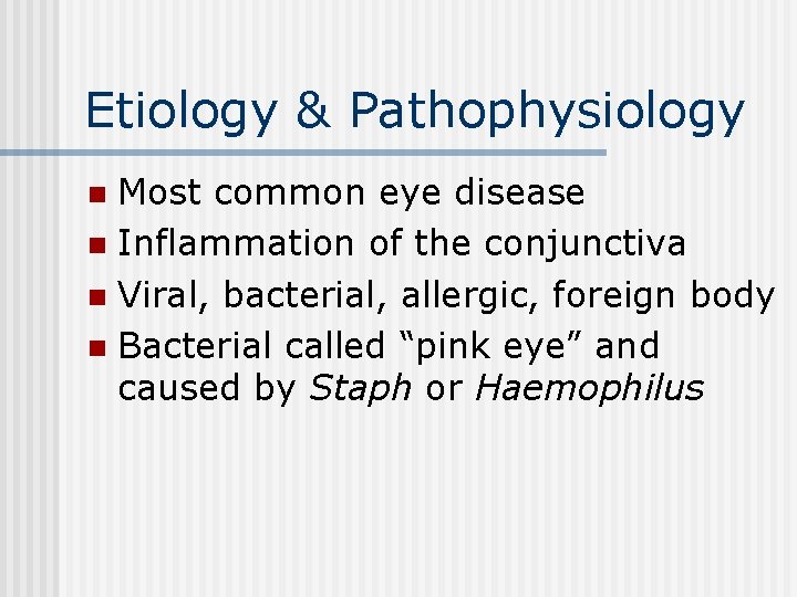 Etiology & Pathophysiology Most common eye disease n Inflammation of the conjunctiva n Viral,