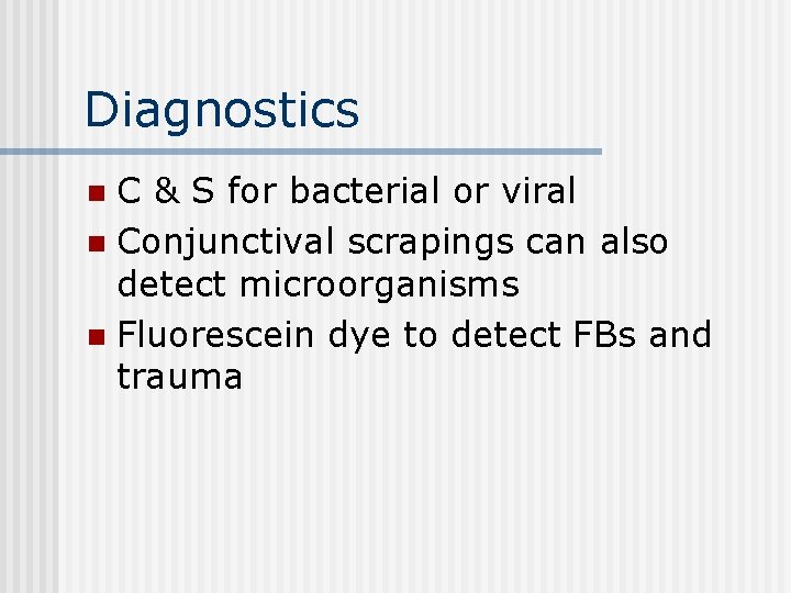 Diagnostics C & S for bacterial or viral n Conjunctival scrapings can also detect