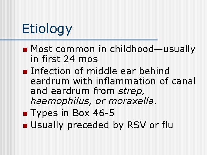 Etiology Most common in childhood—usually in first 24 mos n Infection of middle ear