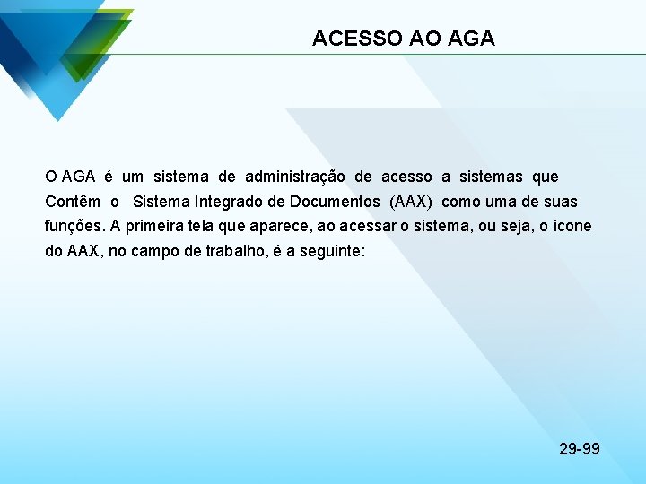 ACESSO AO AGA é um sistema de administração de acesso a sistemas que Contêm