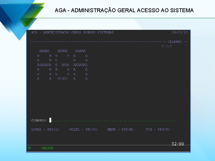 AGA - ADMINISTRAÇÃO GERAL ACESSO AO SISTEMA 32 -99 