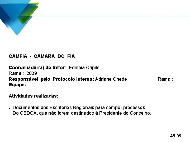 CAMFIA - C MARA DO FIA Coordenador(a) do Setor: Edinéia Capilé Ramal: 2839 Responsável