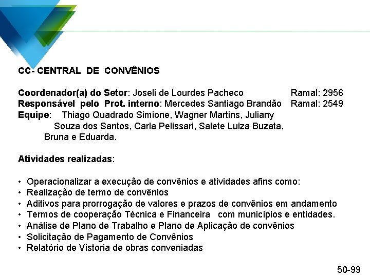 CC- CENTRAL DE CONVÊNIOS Coordenador(a) do Setor: Joseli de Lourdes Pacheco Ramal: 2956 Responsável