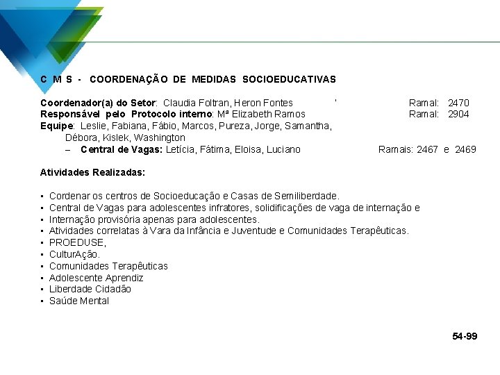 C M S - COORDENAÇÃO DE MEDIDAS SOCIOEDUCATIVAS Coordenador(a) do Setor: Claudia Foltran, Heron