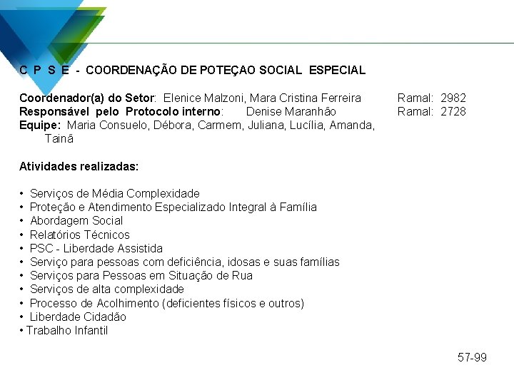 C P S E - COORDENAÇÃO DE POTEÇAO SOCIAL ESPECIAL Coordenador(a) do Setor: Elenice