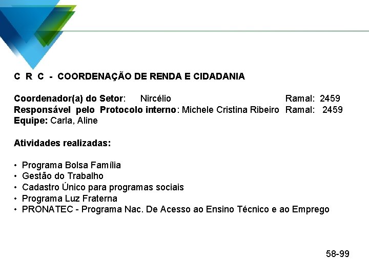 C R C - COORDENAÇÃO DE RENDA E CIDADANIA Coordenador(a) do Setor: Nircélio Ramal: