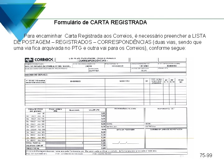 Formulário de CARTA REGISTRADA Para encaminhar Carta Registrada aos Correios, é necessário preencher a