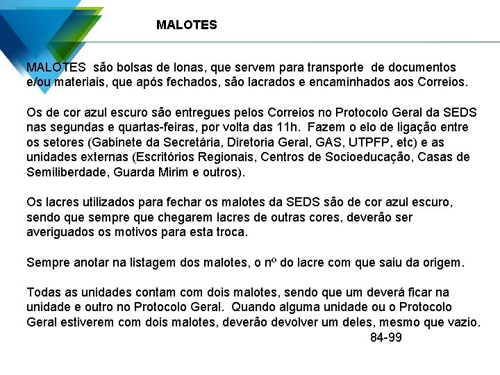 MALOTES são bolsas de lonas, que servem para transporte de documentos e/ou materiais, que