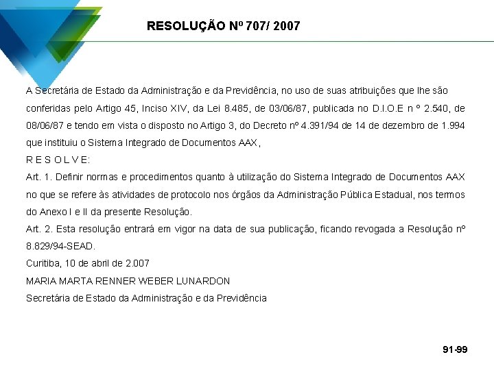 RESOLUÇÃO Nº 707/ 2007 A Secretária de Estado da Administração e da Previdência, no